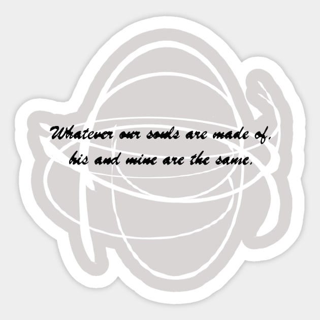 Whatever Our Souls Are Made Of Sticker by Ama_Sama